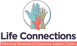 Life Connections. A Pregnancy & Parenting Resources Center